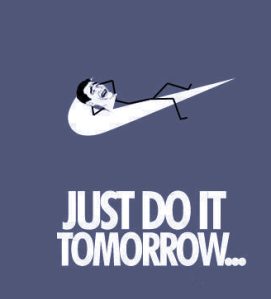 Just Do It Tommorow